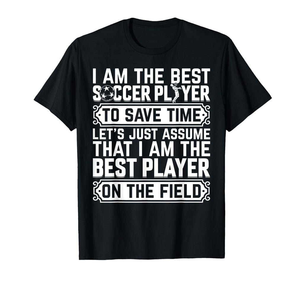 I Am Best Soccer Player Field Soccer T-Shirt - Trendy Graphic Men Women - T-Shirt, Sweatshirt, Hoodie