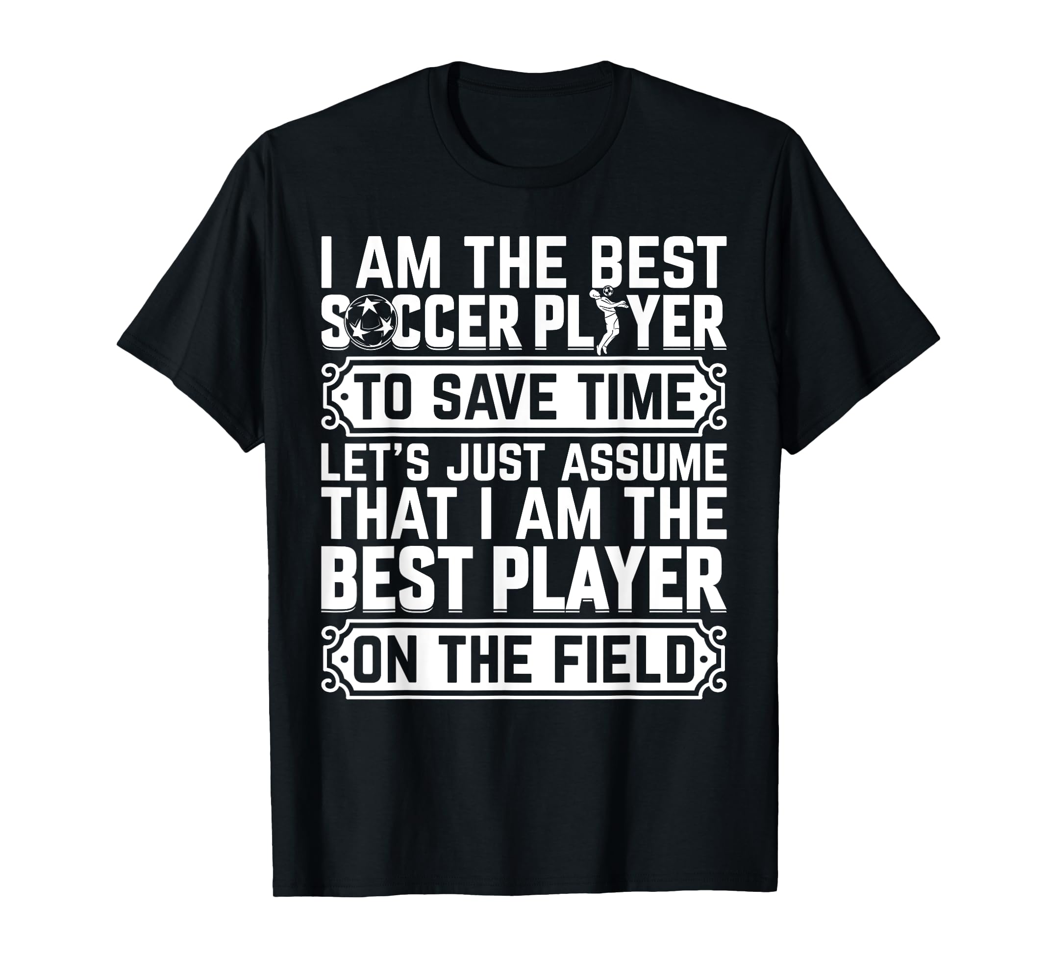 I Am Best Soccer Player Field Soccer T-Shirt - Trendy Graphic Men Women - T-Shirt, Sweatshirt, Hoodie