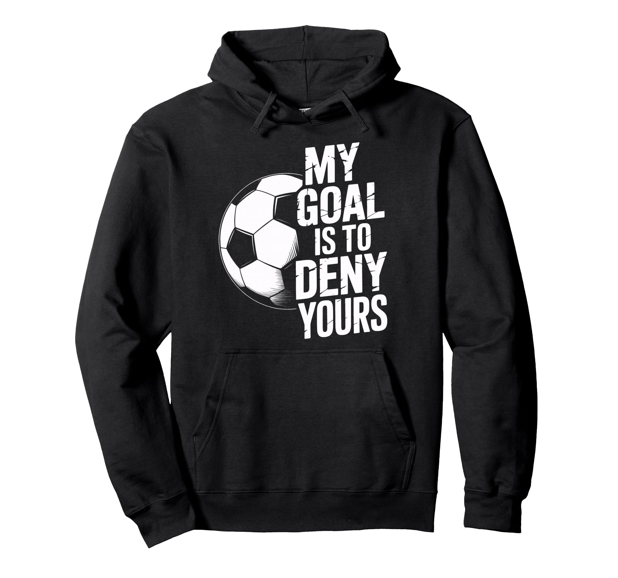 Soccer Keeper My Goal Is To Deny Yours Hoodie - Streetwear Style Unisex - T-Shirt, Sweatshirt, Hoodie