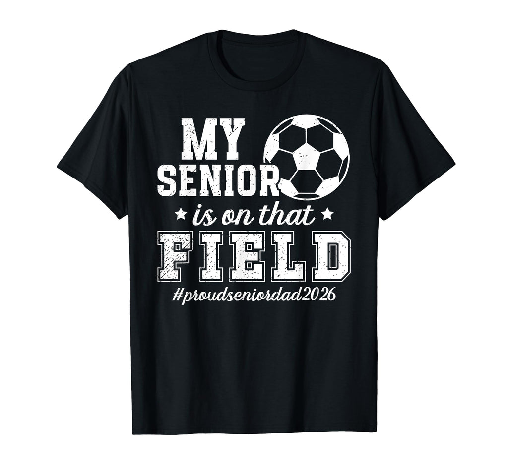 Proud Soccer Senior Dad 2026 Soccer T-Shirt - Novelty Apparel Men Women - T-Shirt, Sweatshirt, Hoodie