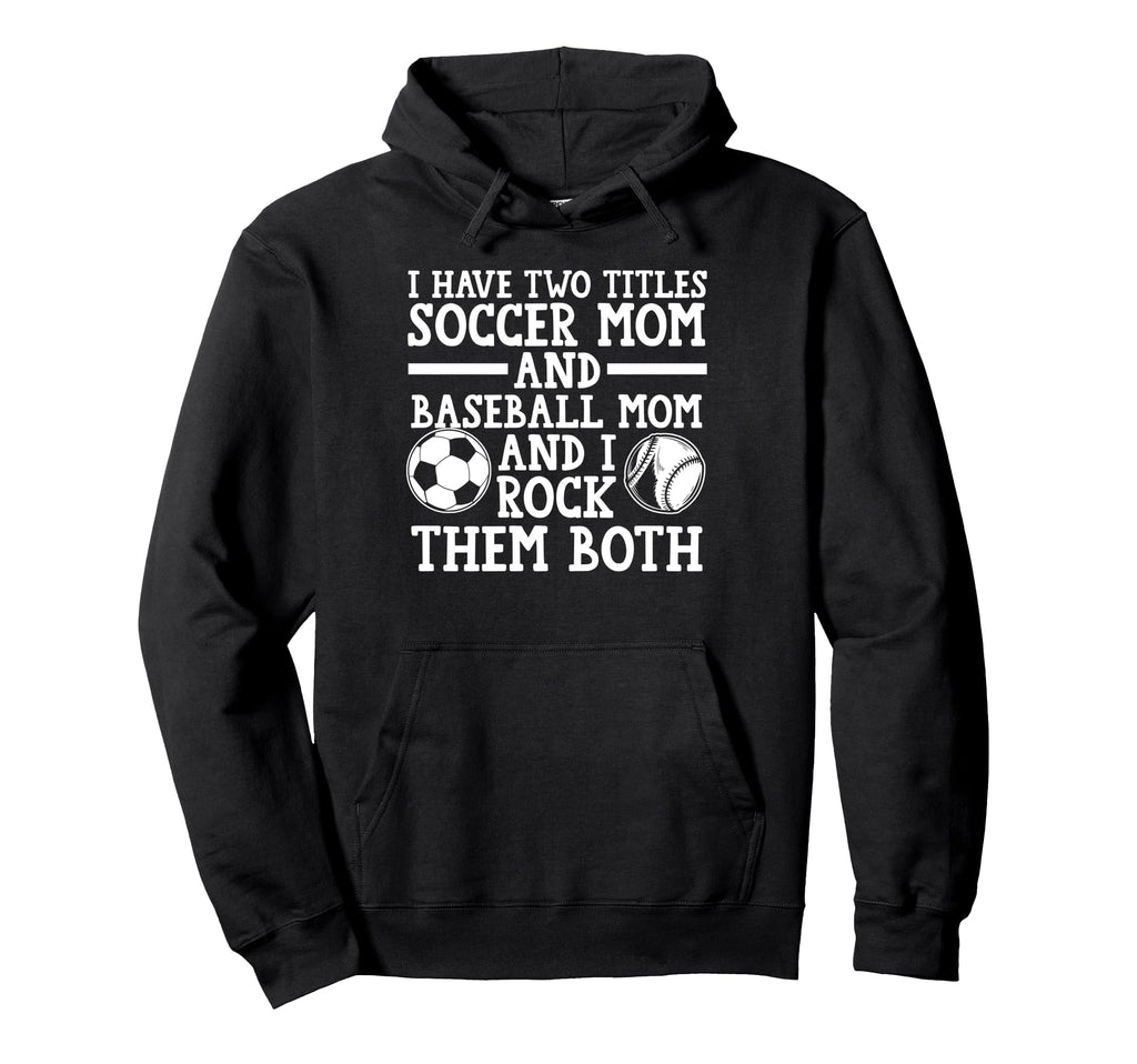 I Have Two Titles Soccer Mom And Hoodie - Graphic Print for Adults - T-Shirt, Sweatshirt, Hoodie