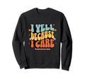 I Yell Because I Care Soccer Mom Sweatshirt - Minimalist Print for Adults - T-Shirt, Sweatshirt, Hoodie