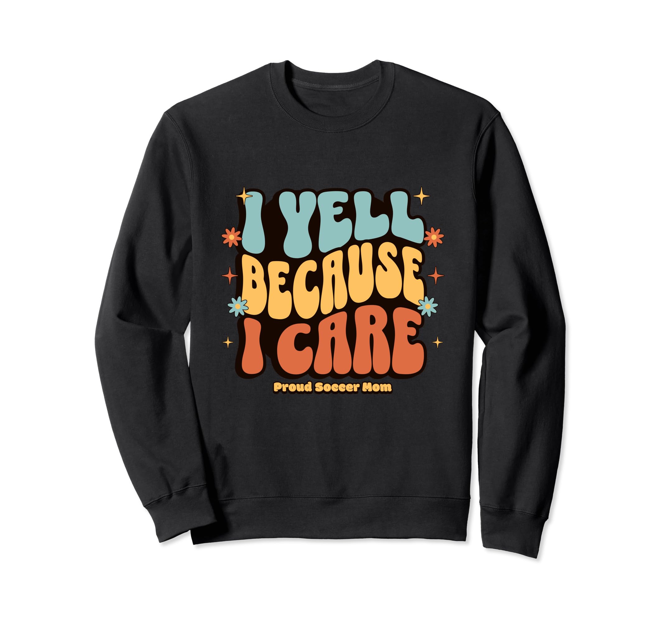 I Yell Because I Care Soccer Mom Sweatshirt - Minimalist Print for Adults - T-Shirt, Sweatshirt, Hoodie
