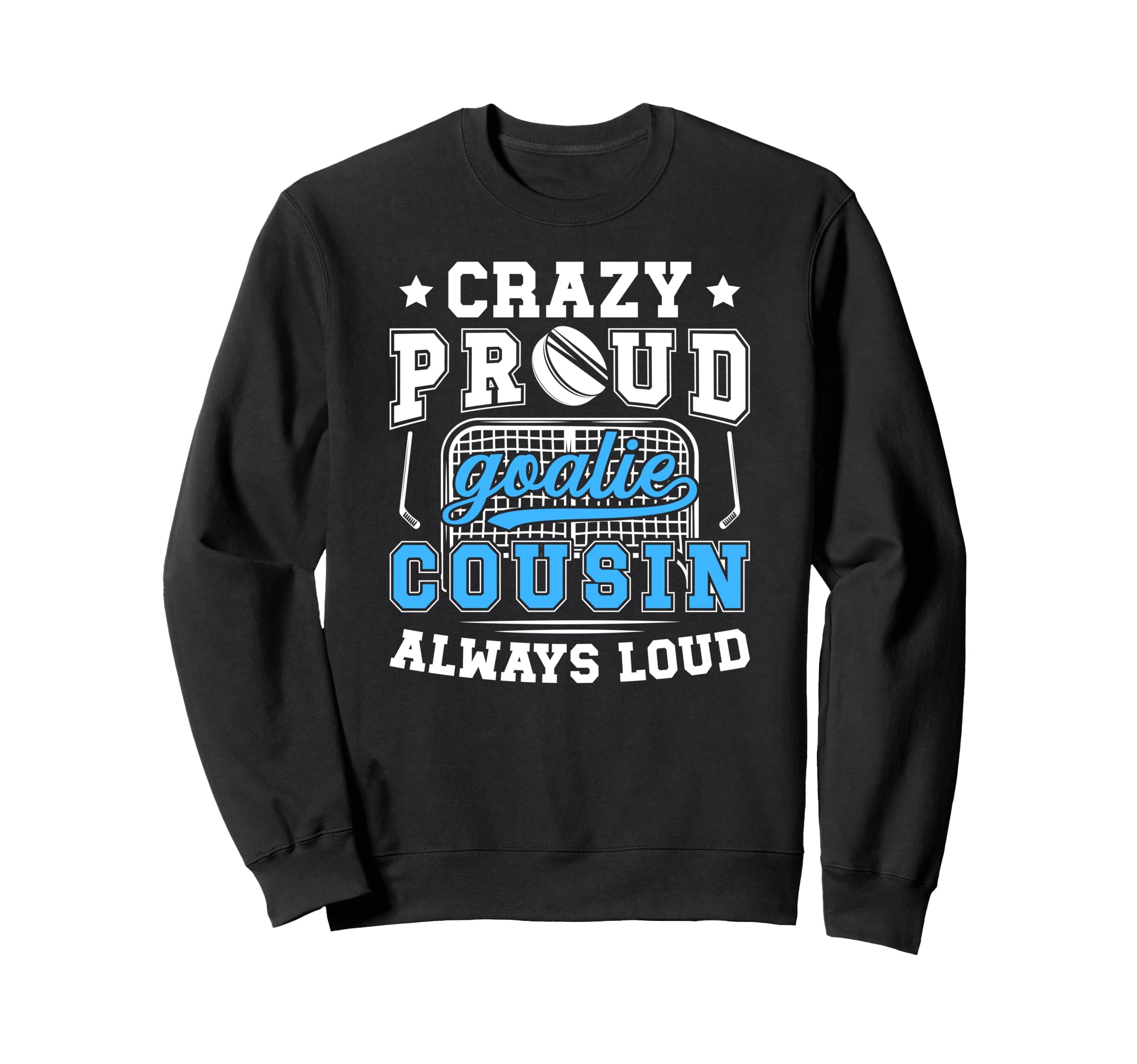 Crazy Proud Hockey Goalie Cousin Sweatshirt - Unique Graphic Men Women - T-Shirt, Sweatshirt, Hoodie