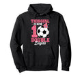 This Is Now Double Digits Soccer Hoodie - Fun Novelty Design for Adults - T-Shirt, Sweatshirt, Hoodie