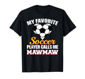 My Favorite Soccer Player Calls Me Mawmaw T-Shirt - Unique Graphic Unisex - T-Shirt, Sweatshirt, Hoodie