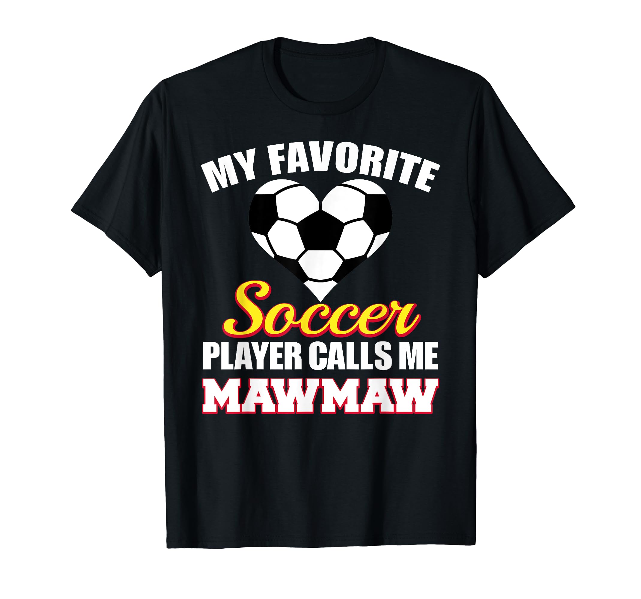 My Favorite Soccer Player Calls Me Mawmaw T-Shirt - Unique Graphic Unisex - T-Shirt, Sweatshirt, Hoodie