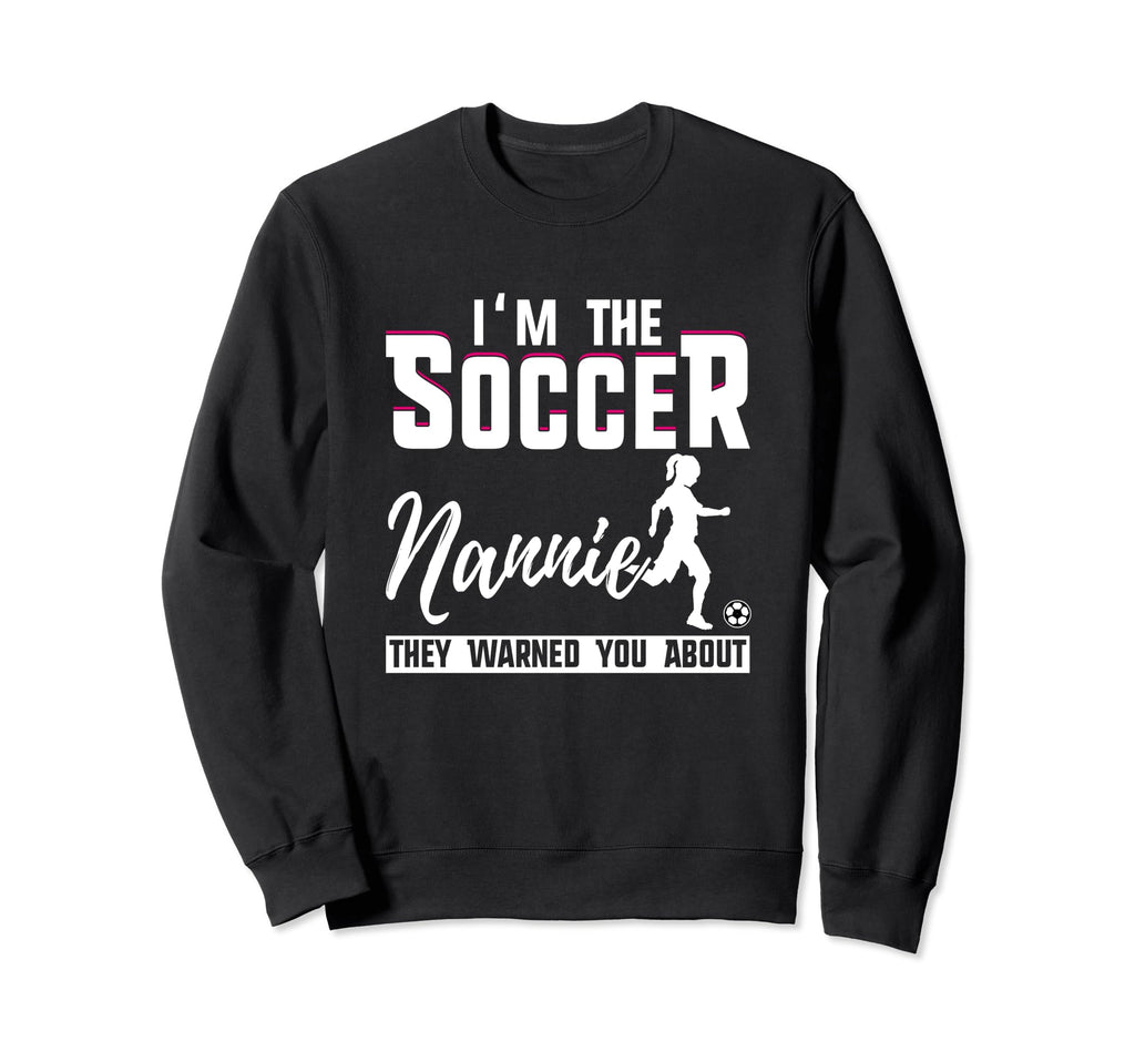 I Am Soccer Nannie They Warned You Sweatshirt - Minimalist Print Men Women - T-Shirt, Sweatshirt, Hoodie