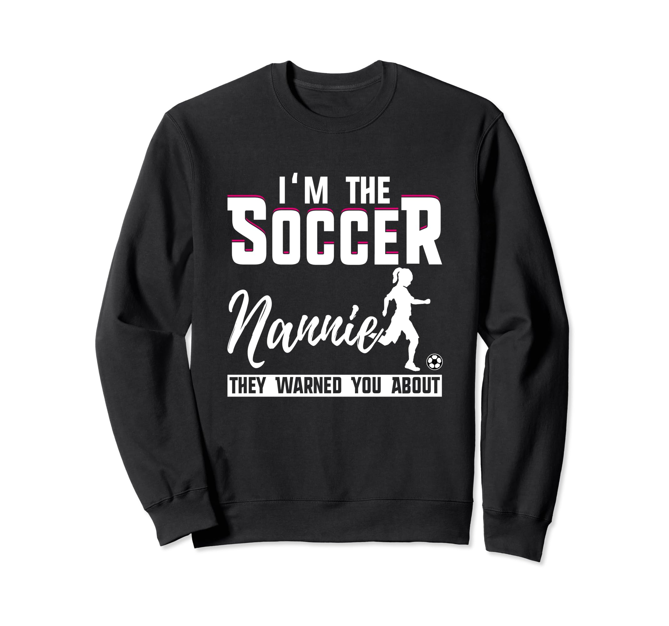 I Am Soccer Nannie They Warned You Sweatshirt - Minimalist Print Men Women - T-Shirt, Sweatshirt, Hoodie