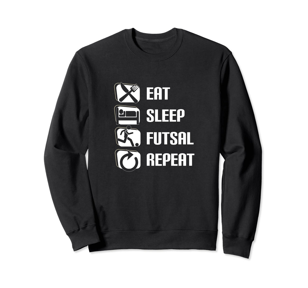 Eat Sleep Futsal Repeat Funny Futsal Sweatshirt - Unique Graphic Men Women - T-Shirt, Sweatshirt, Hoodie
