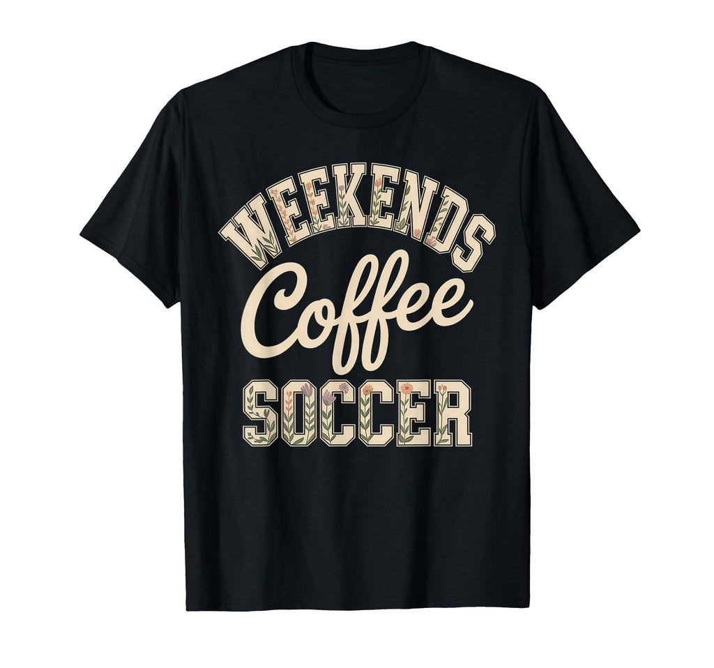 Weekends Coffee Soccer Mom Life T-Shirt - Fun Novelty Design for Adults - T-Shirt, Sweatshirt, Hoodie