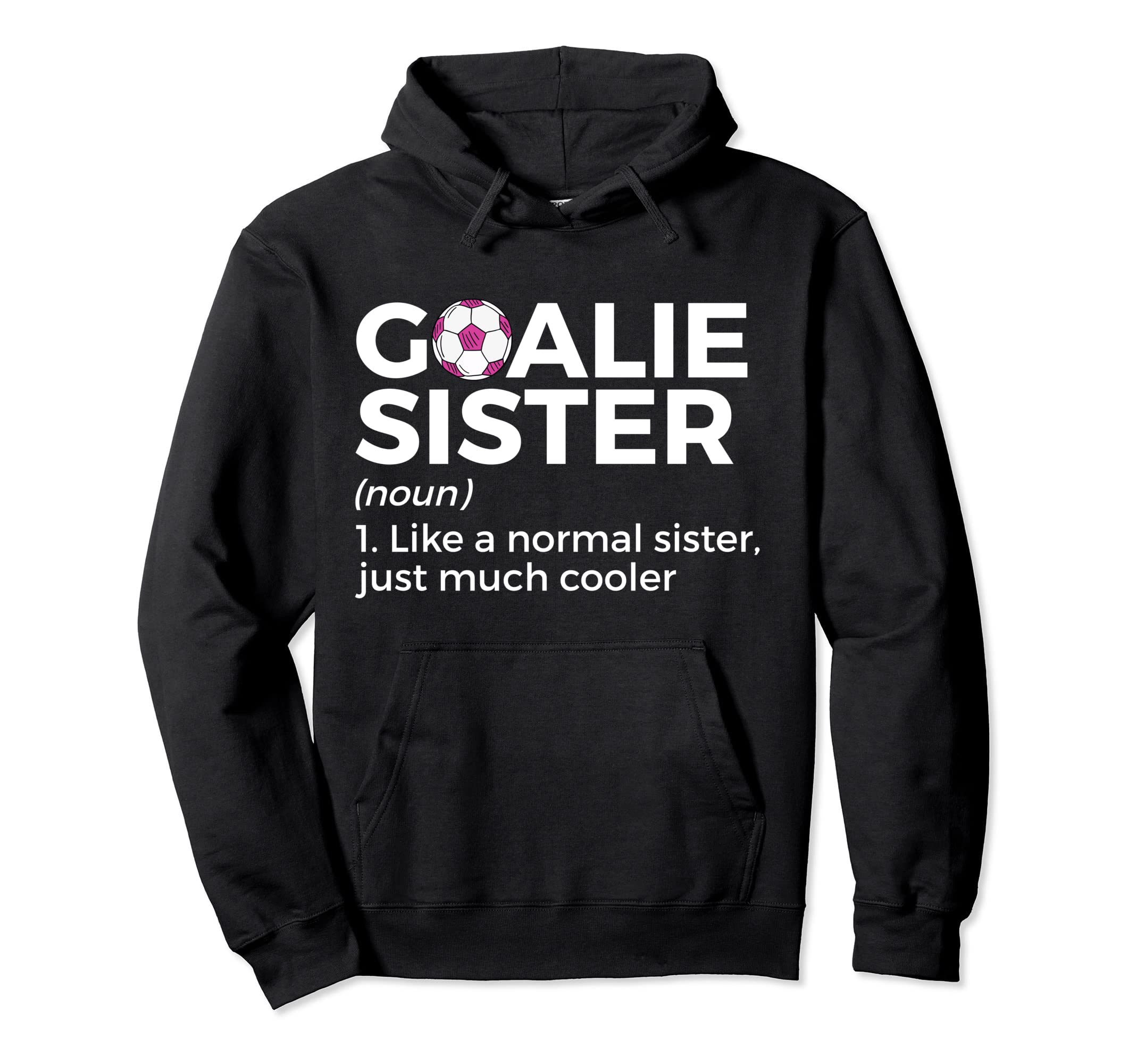 Soccer Goalie Sister Definition Hoodie - Graphic Print Men Women - T-Shirt, Sweatshirt, Hoodie