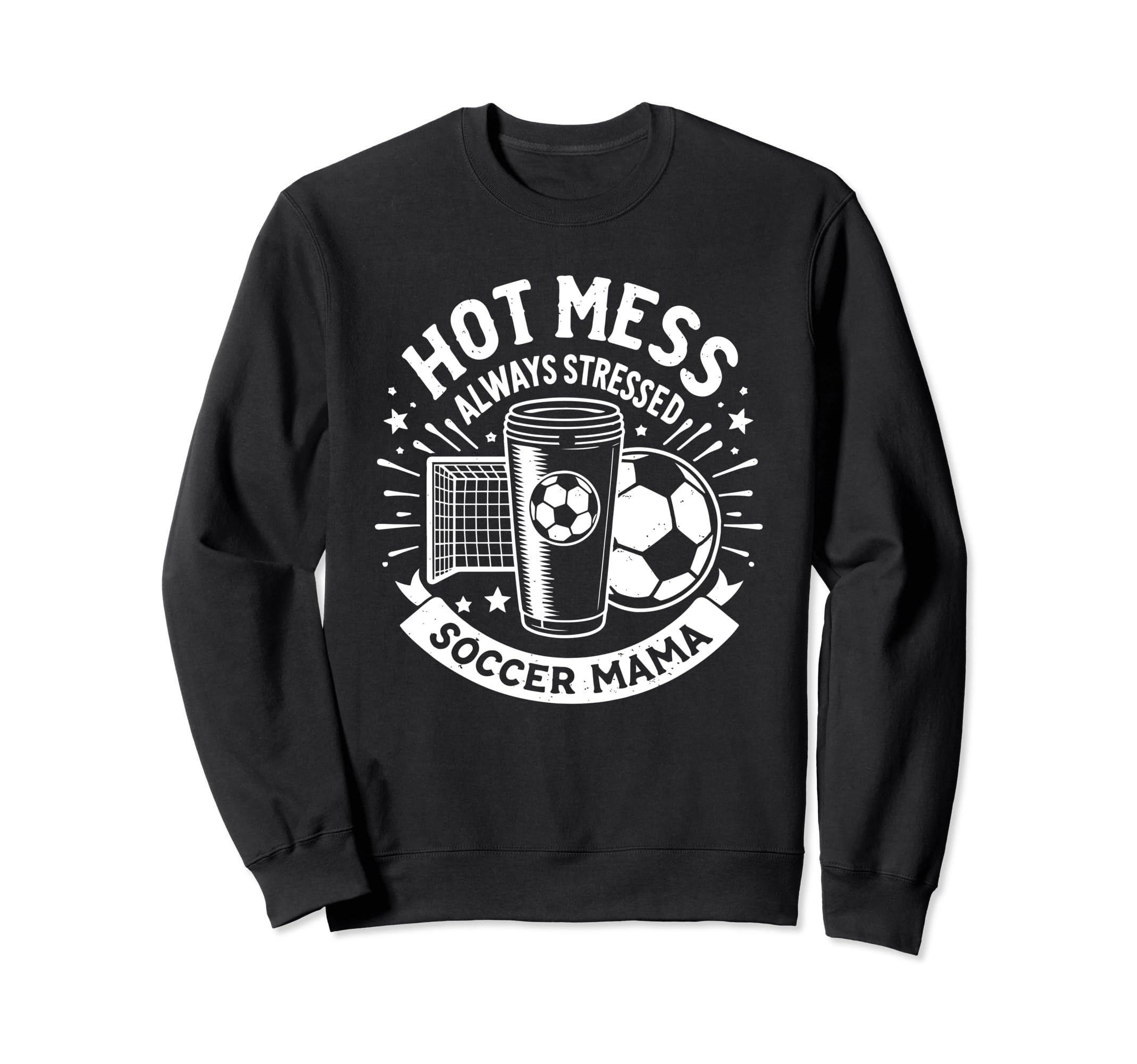Hot Mess Always Stressed Soccer Sweatshirt - Casual Everyday Wear Unisex - T-Shirt, Sweatshirt, Hoodie