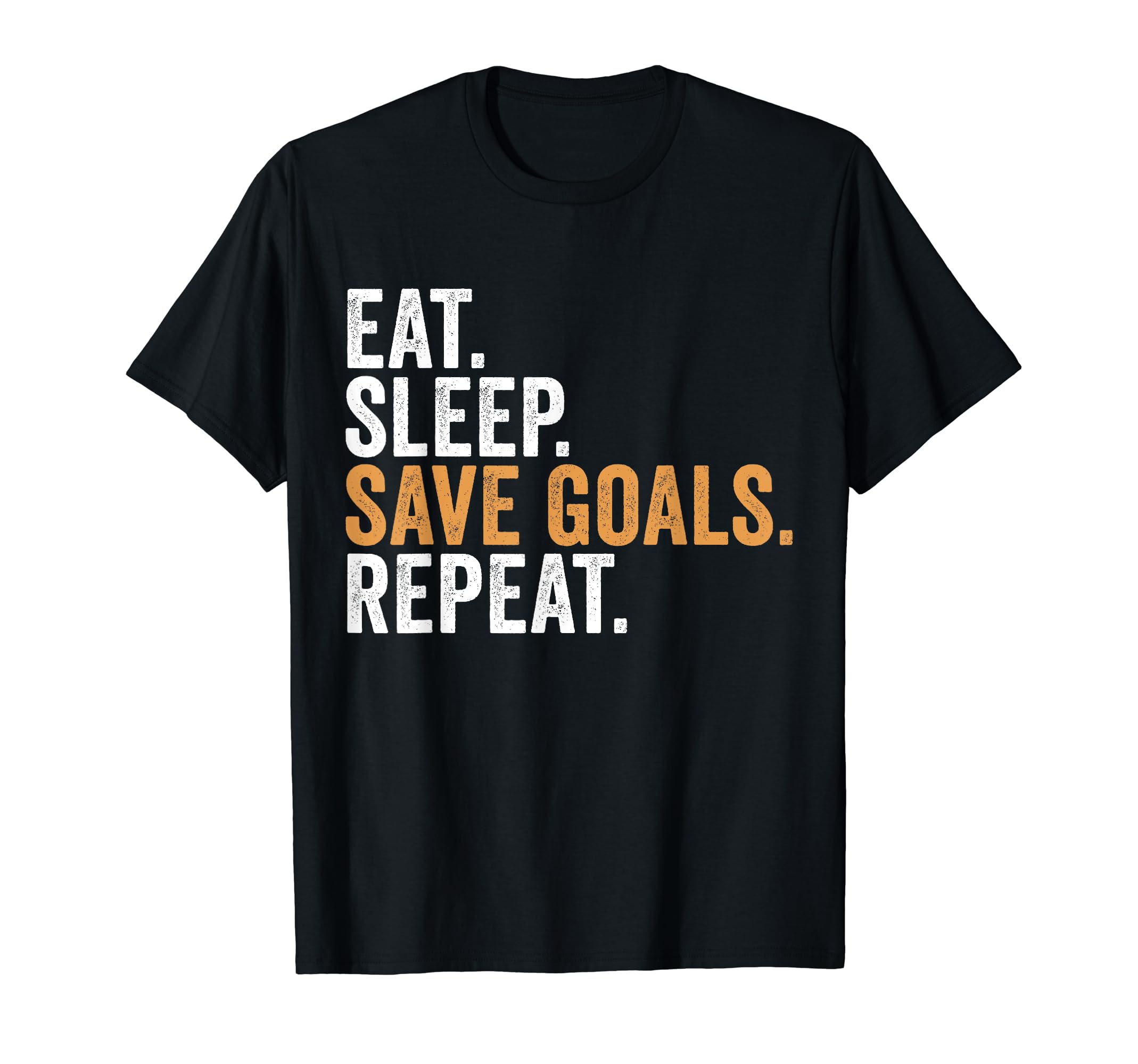 Eat Sleep Save Goals Repeat Funny T-Shirt - Custom Art Print Unisex - T-Shirt, Sweatshirt, Hoodie