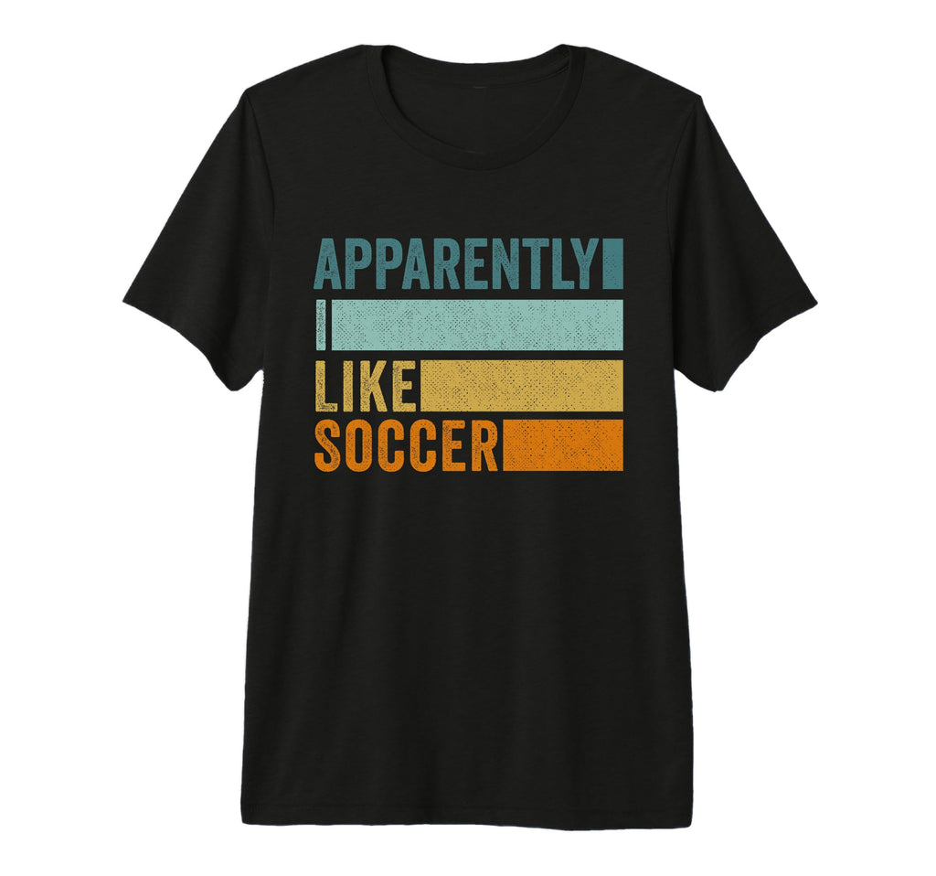 Apparently I Like Soccer Soccer Season T-Shirt - Graphic Print for Adults - T-Shirt, Sweatshirt, Hoodie