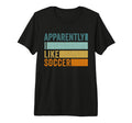 Apparently I Like Soccer Soccer Season T-Shirt - Graphic Print for Adults - T-Shirt, Sweatshirt, Hoodie
