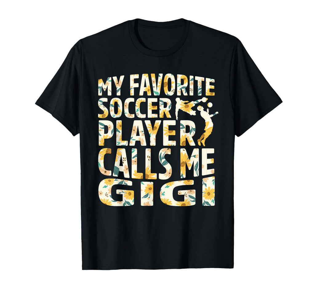 My Favorite Soccer Player Calls Me Gigi T-Shirt - Unique Graphic Unisex - T-Shirt, Sweatshirt, Hoodie