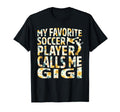 My Favorite Soccer Player Calls Me Gigi T-Shirt - Unique Graphic Unisex - T-Shirt, Sweatshirt, Hoodie
