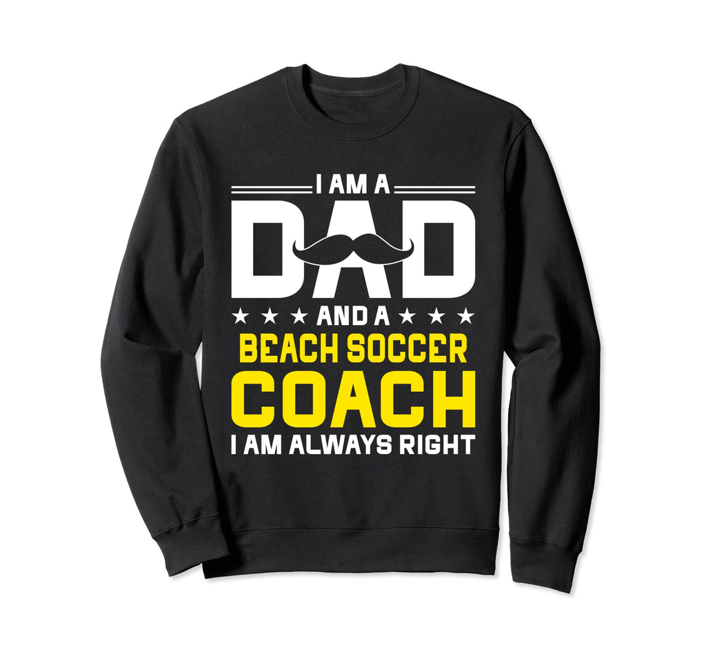 Dad Beach Soccer Coach Always Sweatshirt - Streetwear Style for Adults - T-Shirt, Sweatshirt, Hoodie