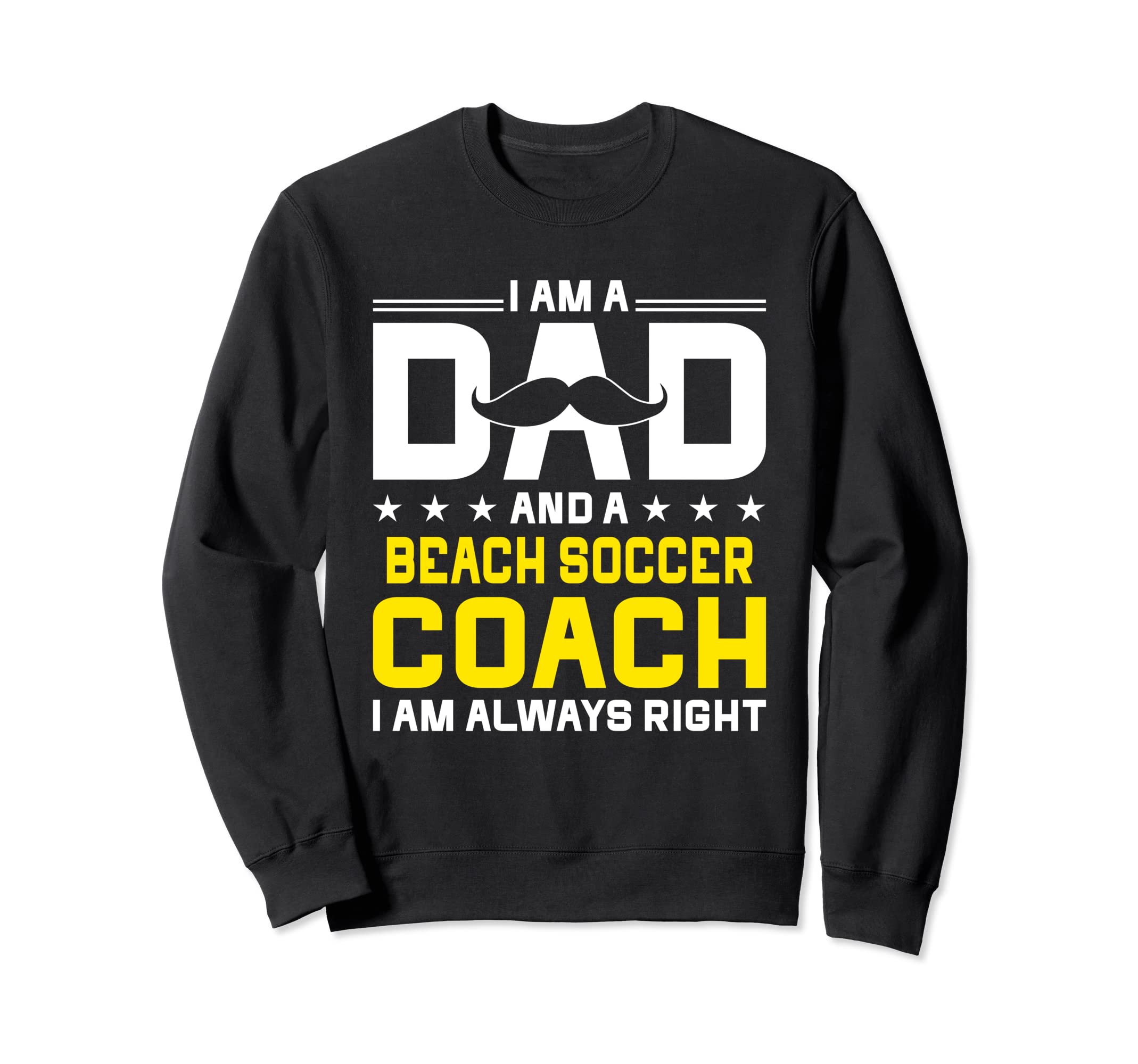Dad Beach Soccer Coach Always Sweatshirt - Streetwear Style for Adults - T-Shirt, Sweatshirt, Hoodie