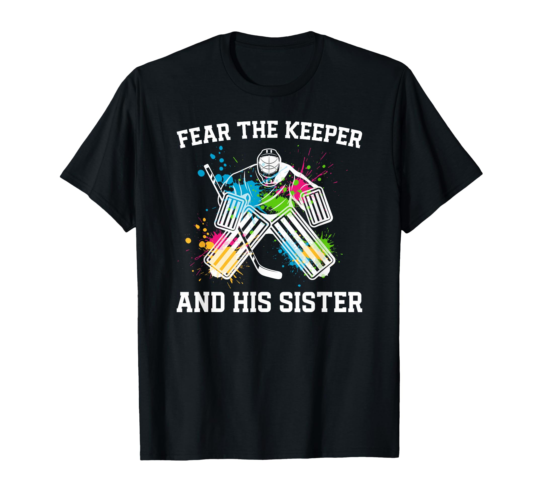 Funny Hockey Keeper Sister Hockey T-Shirt - Casual Everyday Wear Unisex - T-Shirt, Sweatshirt, Hoodie
