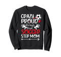 Crazy Proud Soccer Step Mom Sweatshirt - Aesthetic Graphic Men Women - T-Shirt, Sweatshirt, Hoodie