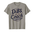 Dibs Coach Softball Football Soccer T-Shirt - Fun Novelty Design Men Women - T-Shirt, Sweatshirt, Hoodie