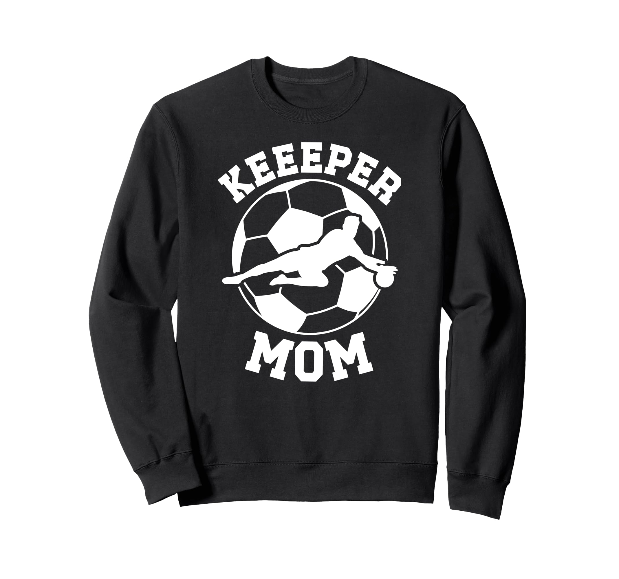 Soccer Keeper Mom Soccer Goalie Sweatshirt - Casual Everyday Wear Unisex - T-Shirt, Sweatshirt, Hoodie