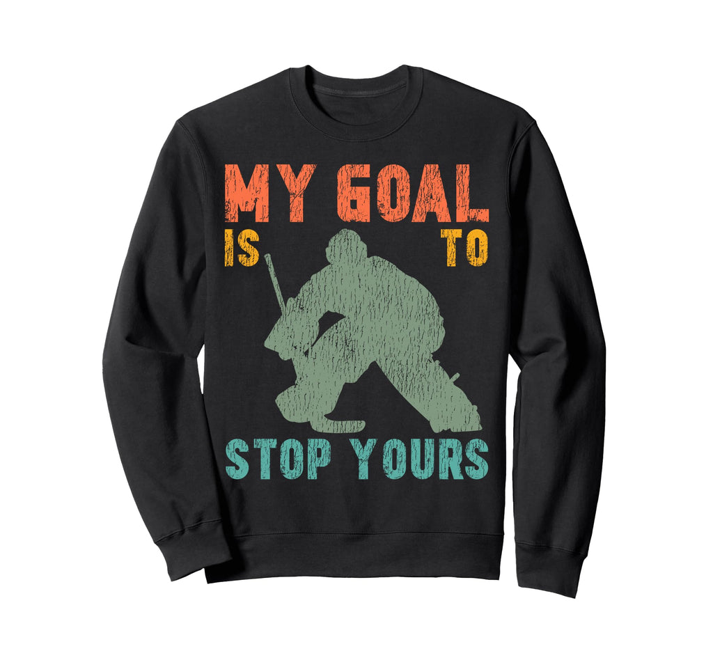 Ice Hockey Goalie Goalkeeper My Sweatshirt - Fun Novelty Design Men Women - T-Shirt, Sweatshirt, Hoodie