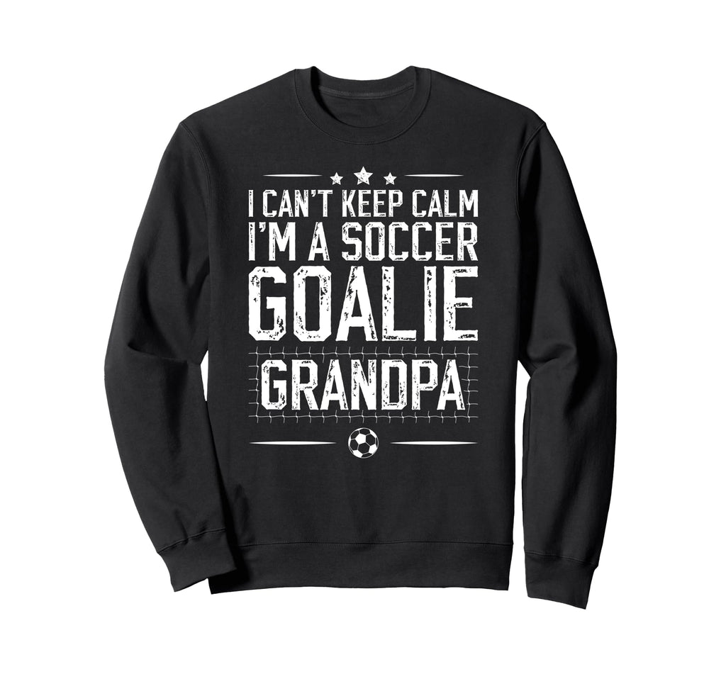 Im Soccer Goalie Grandpa Soccer Keeper Sweatshirt - Unique Graphic Unisex - T-Shirt, Sweatshirt, Hoodie