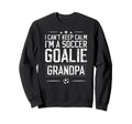 Im Soccer Goalie Grandpa Soccer Keeper Sweatshirt - Unique Graphic Unisex - T-Shirt, Sweatshirt, Hoodie