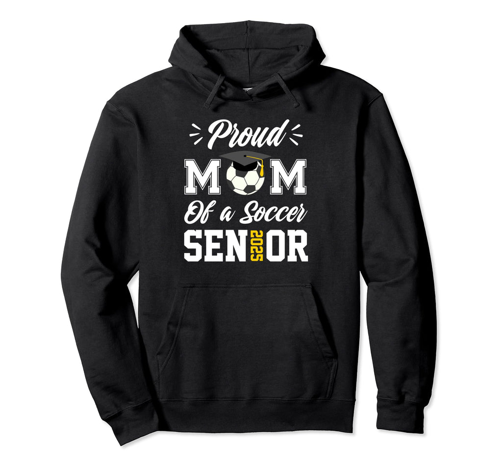 Proud Mom Soccer Senior Class 2025 Mom Hoodie - Unique Graphic Unisex - T-Shirt, Sweatshirt, Hoodie