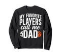 My Favorite Players Call Me Dad Sweatshirt - Custom Art Print Unisex - T-Shirt, Sweatshirt, Hoodie