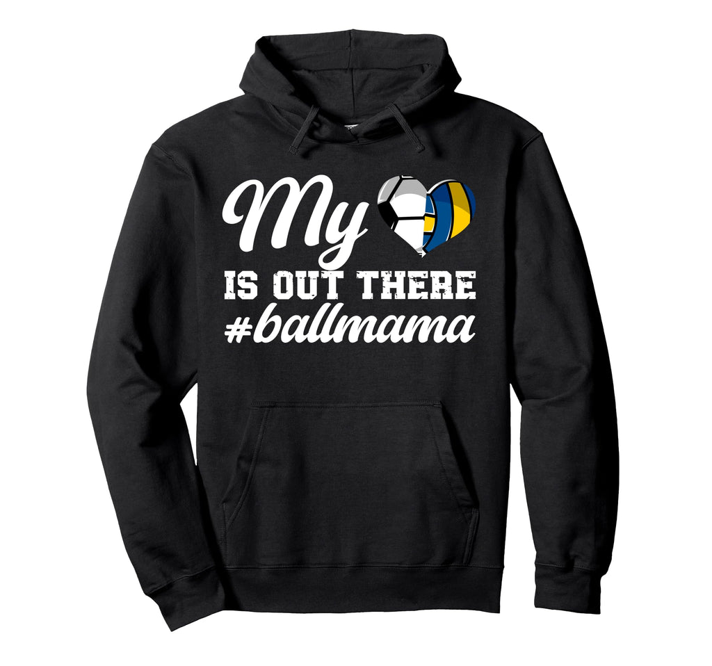 My Heart Is Out There Ball Mama Soccer Hoodie - Novelty Apparel Unisex - T-Shirt, Sweatshirt, Hoodie