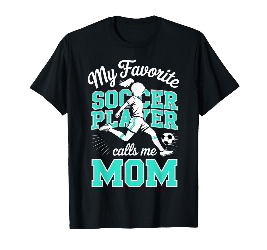 Soccer Mama Favorite Soccer Player Calls T-Shirt - Novelty Apparel Unisex - T-Shirt, Sweatshirt, Hoodie