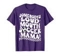 Funny Somebodys Loud Mouth Soccer T-Shirt - Aesthetic Graphic Men Women - T-Shirt, Sweatshirt, Hoodie