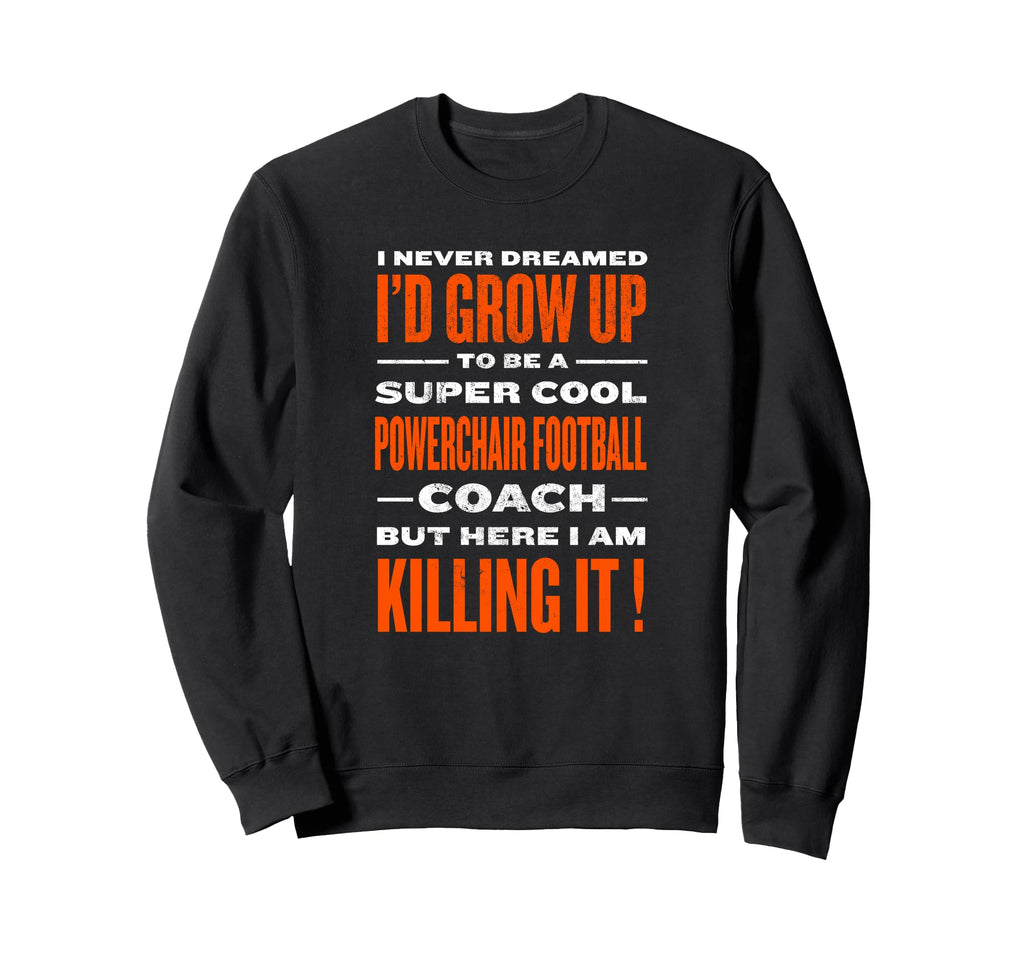 Powerchair Football Coach Funny Power Sweatshirt - Novelty Apparel Unisex - T-Shirt, Sweatshirt, Hoodie