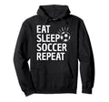 Eat Sleep Soccer Repeat Hoodie - Trendy Graphic Unisex - T-Shirt, Sweatshirt, Hoodie