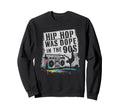 90S Hip Hop Nostalgia Old School Sweatshirt - Aesthetic Graphic Men Women - T-Shirt, Sweatshirt, Hoodie