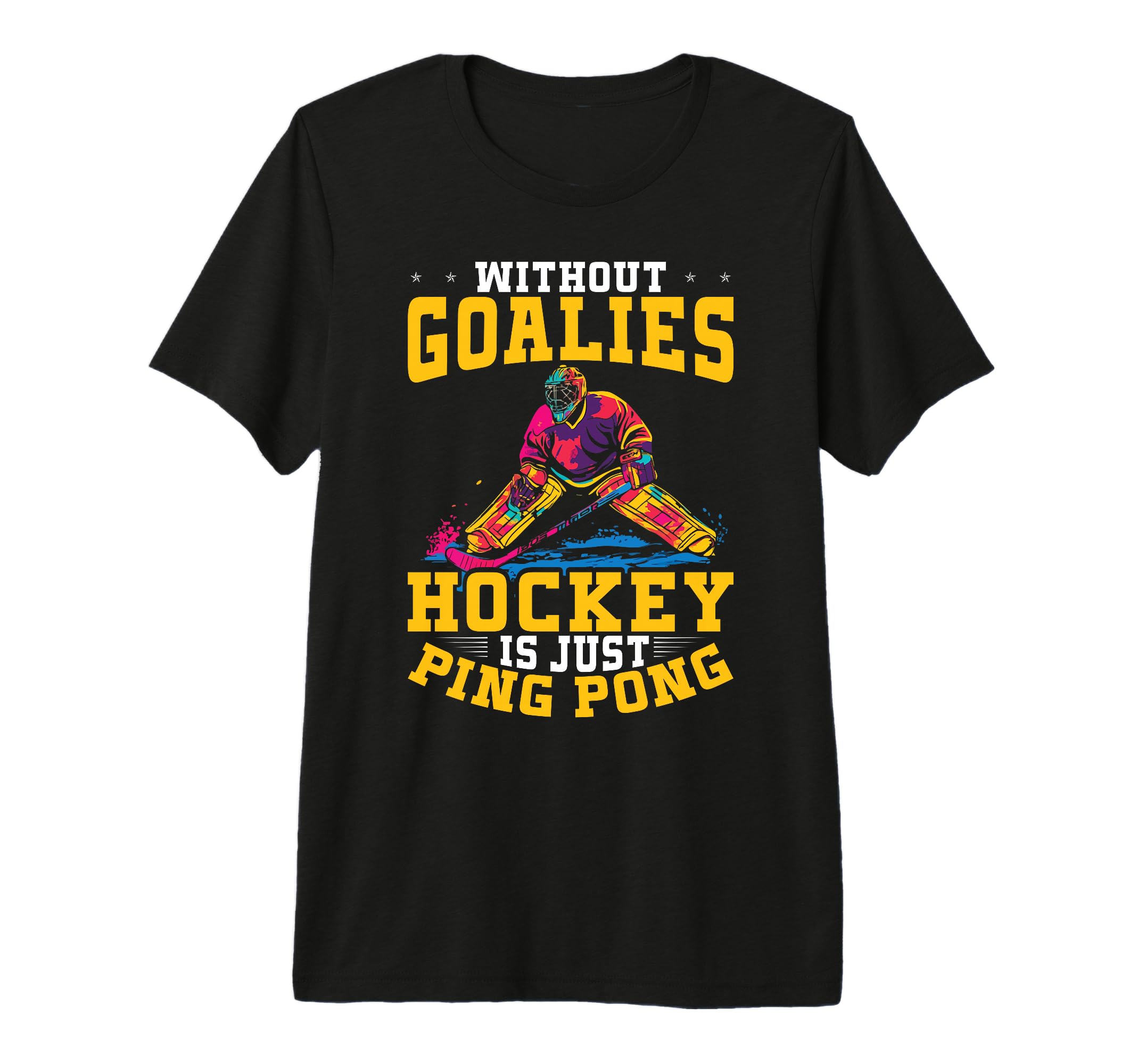 Without Goalies Hockey Is Just Ping T-Shirt - Streetwear Style for Adults - T-Shirt, Sweatshirt, Hoodie