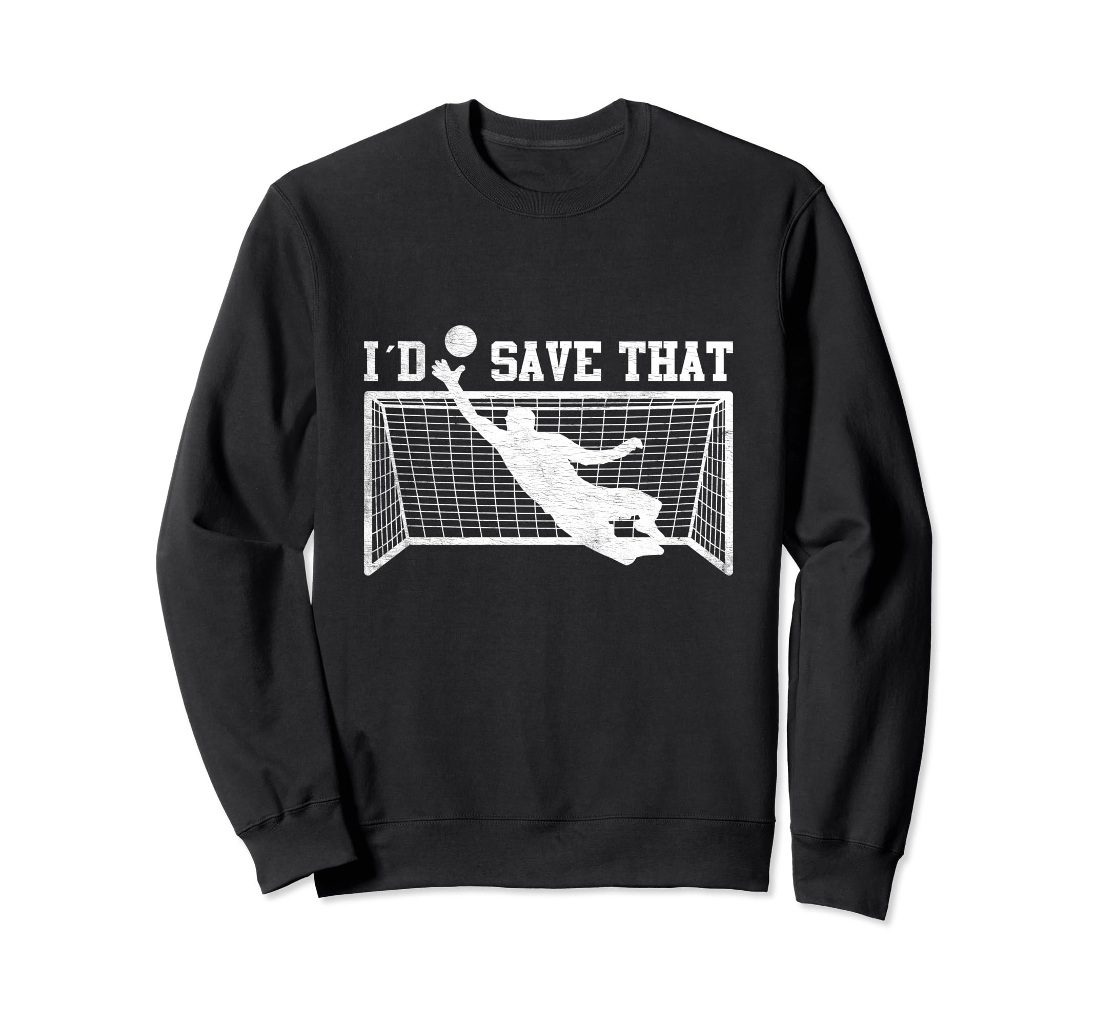 I D Save That Soccer Goalie Sweatshirt - Fun Novelty Design for Adults - T-Shirt, Sweatshirt, Hoodie