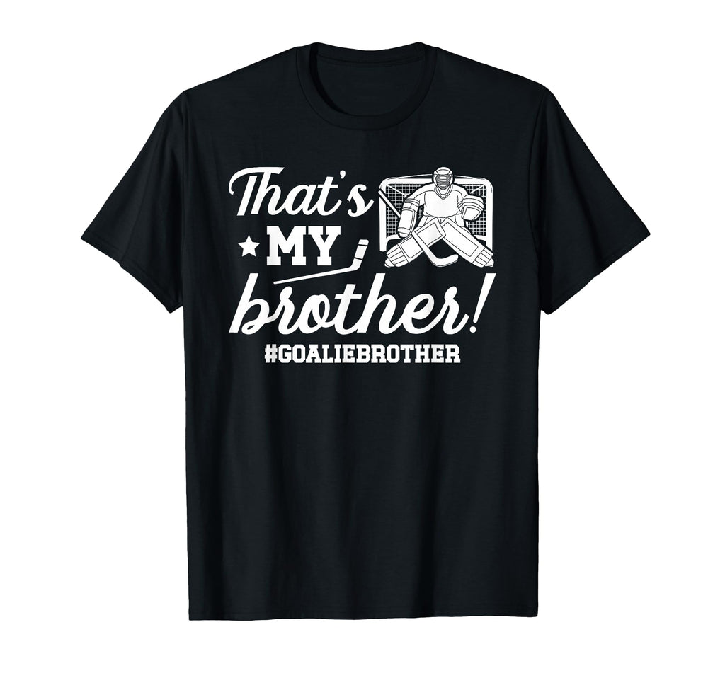 My Brother Hockey Goalie Brother T-Shirt - Casual Everyday Wear for Adults - T-Shirt, Sweatshirt, Hoodie