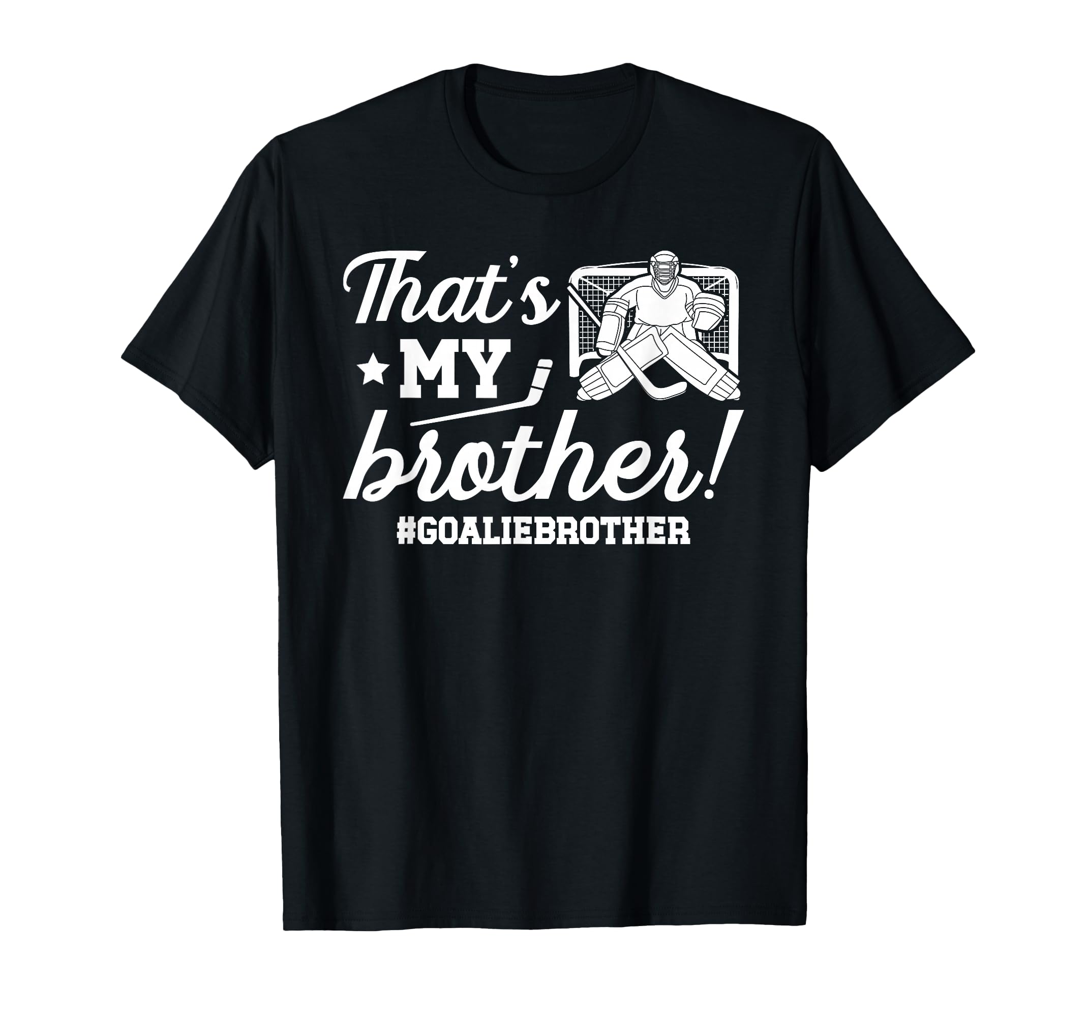 My Brother Hockey Goalie Brother T-Shirt - Casual Everyday Wear for Adults - T-Shirt, Sweatshirt, Hoodie