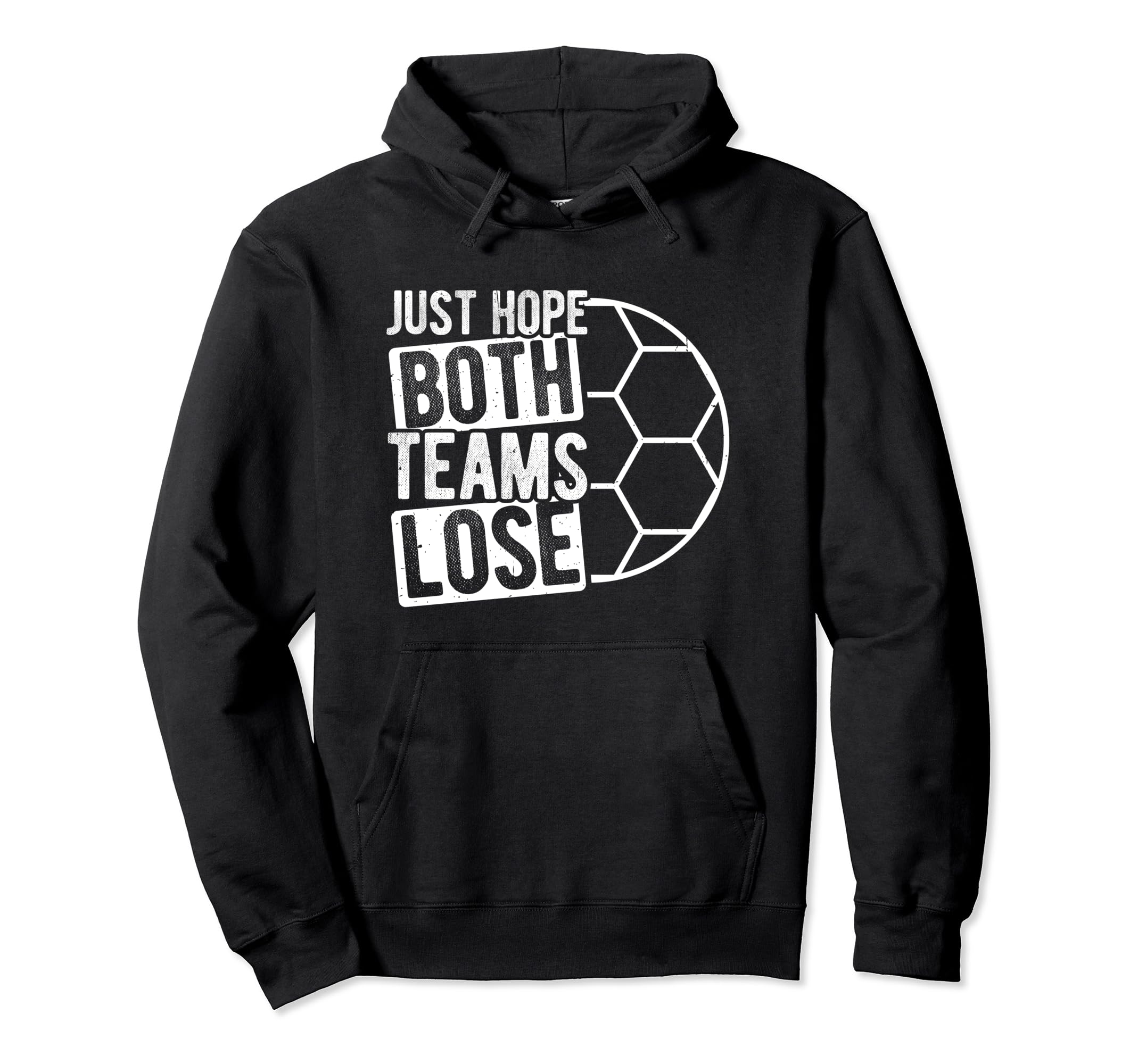 Just Hope Both Teams Lose Soccer Goal Hoodie - Aesthetic Graphic Unisex - T-Shirt, Sweatshirt, Hoodie