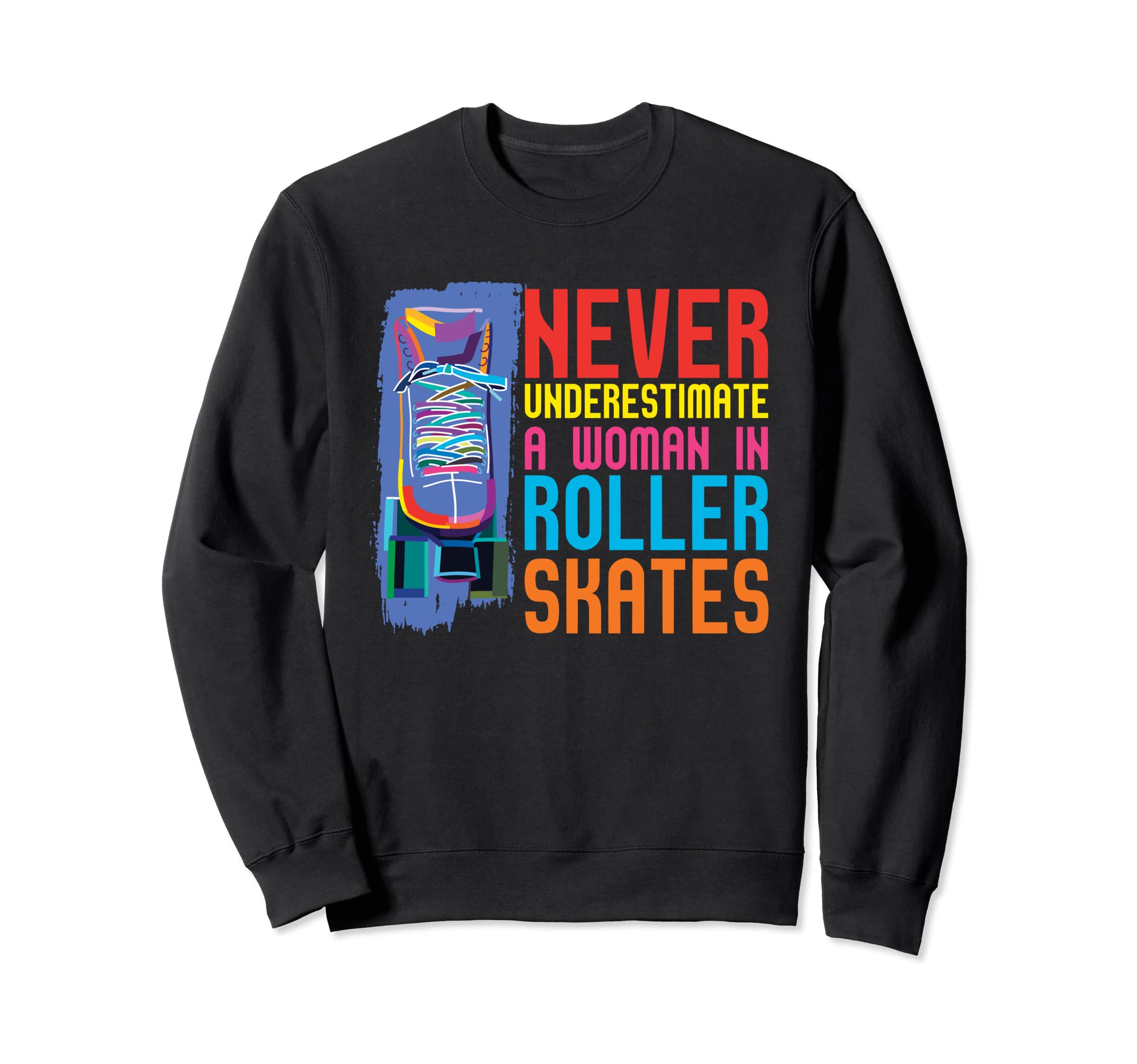 Roller Skates Roller Skating Roller Sweatshirt - Fun Novelty Design Unisex - T-Shirt, Sweatshirt, Hoodie