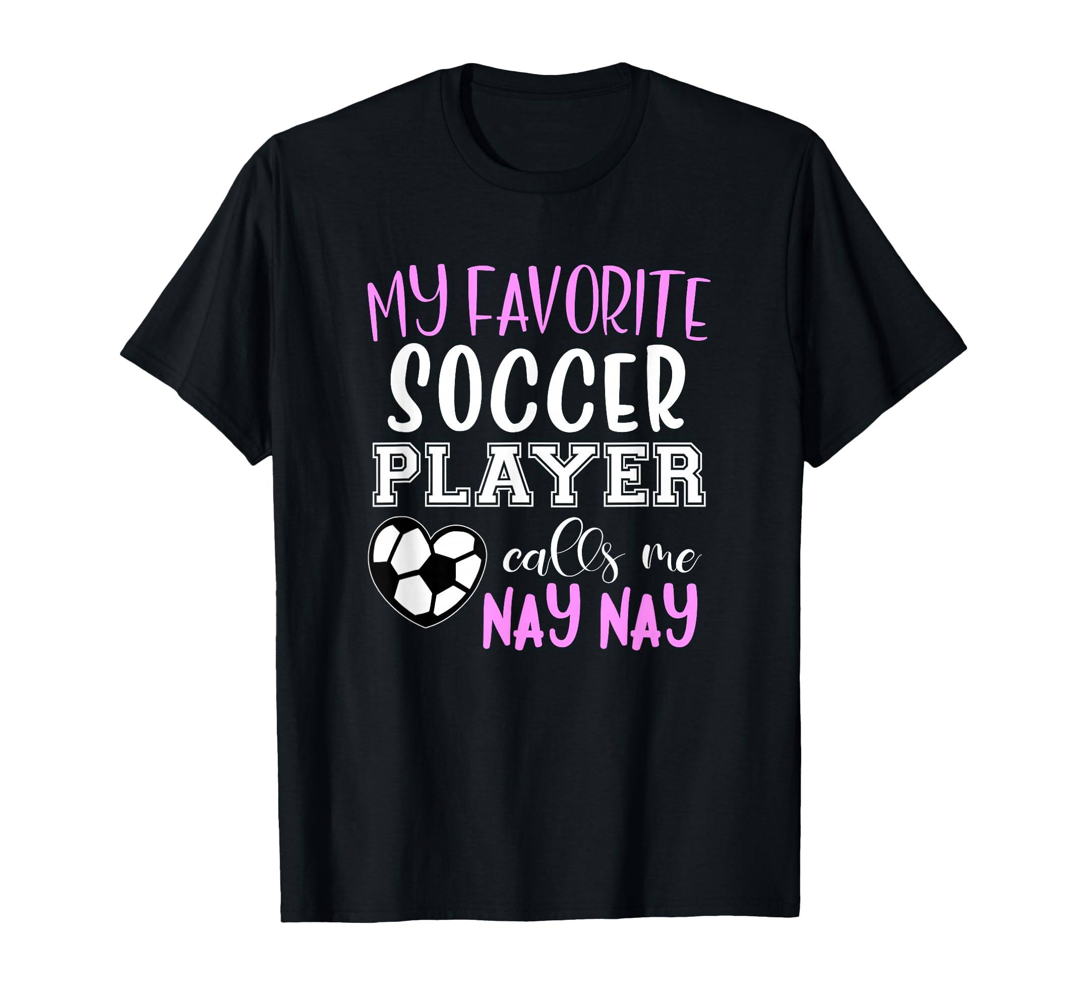 My Favorite Soccer Player Call Me Nay T-Shirt - Graphic Print Men Women - T-Shirt, Sweatshirt, Hoodie