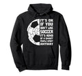 Its Ok If You Dont Like Soccer Funny Hoodie - Aesthetic Graphic for Adults - T-Shirt, Sweatshirt, Hoodie