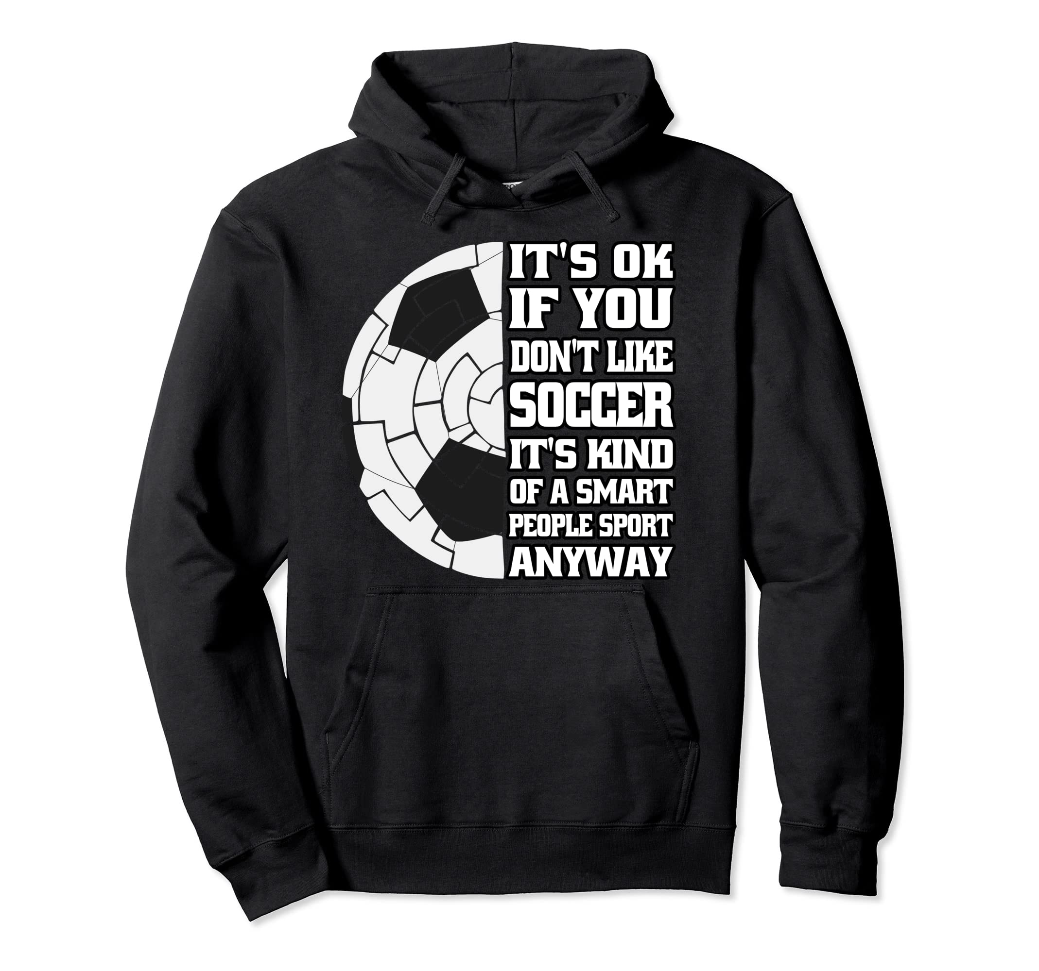 Its Ok If You Dont Like Soccer Funny Hoodie - Aesthetic Graphic for Adults - T-Shirt, Sweatshirt, Hoodie
