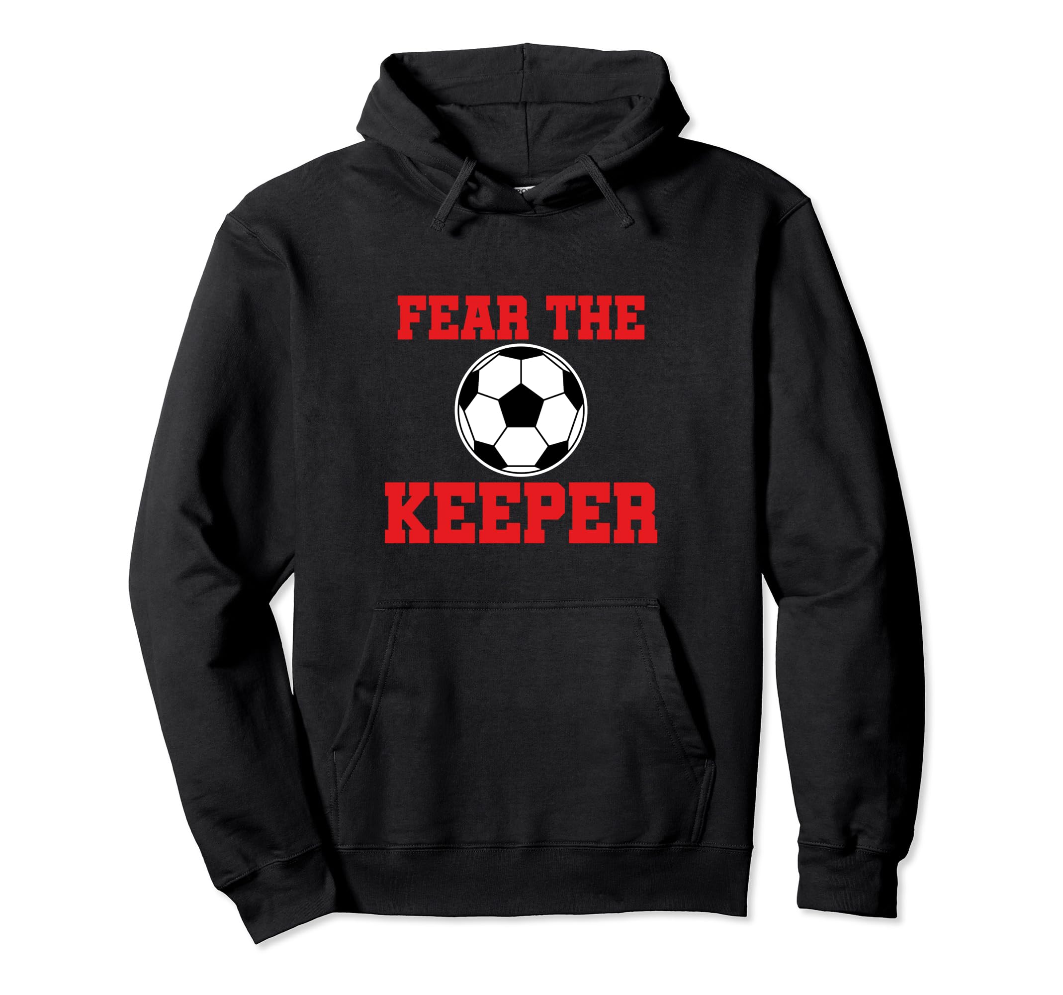 Fear Keeper Funny Sayings Soccer Player Hoodie - Fun Novelty Design Unisex - T-Shirt, Sweatshirt, Hoodie
