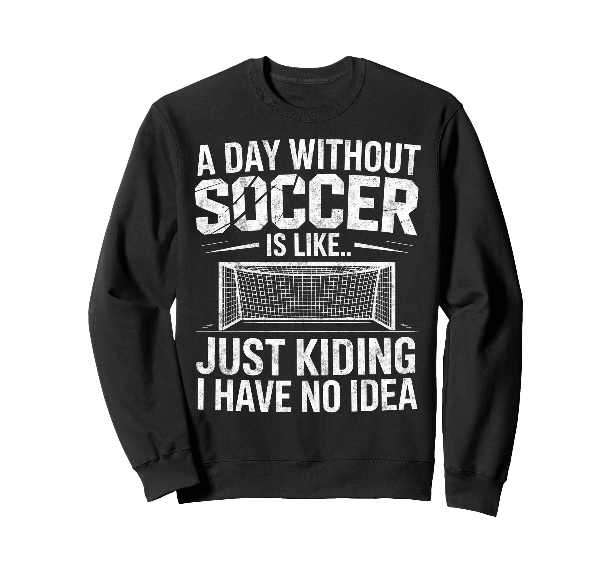 Day Without Soccer Is Just Sweatshirt - Minimalist Print for Adults - T-Shirt, Sweatshirt, Hoodie
